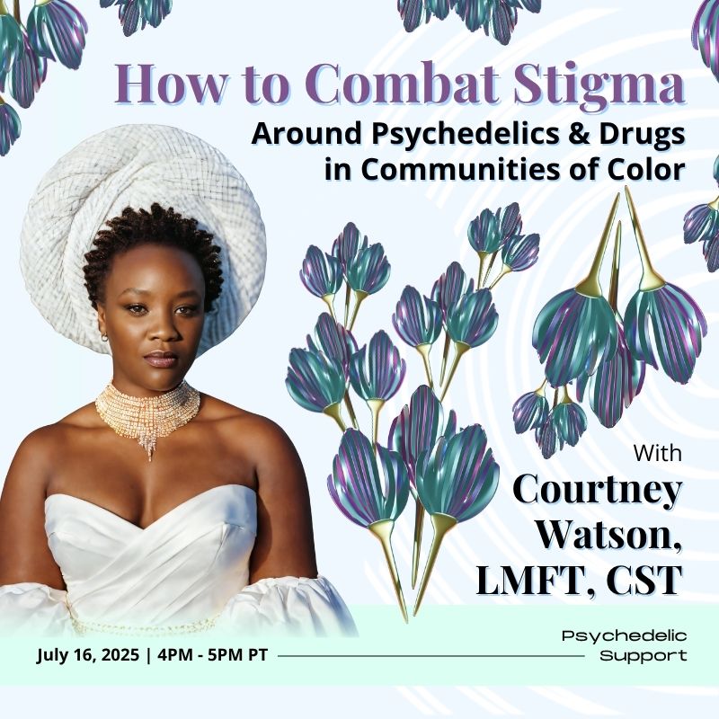 How to Combat Stigma Around Psychedelics &amp; Drugs in Communities of Color
With Courtney Watson, LMFT, CST on July 16th at 4 PM PT