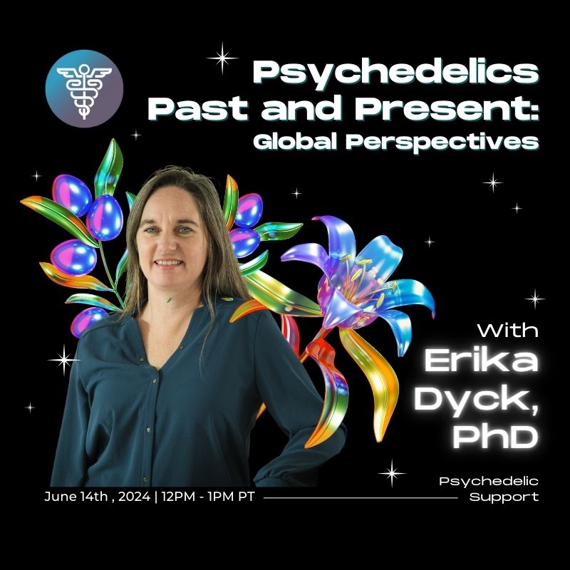 June 14th at 12 PM PT. Psychedelics Past and Present: Global Perspectives With Erika Dyck, PhD.