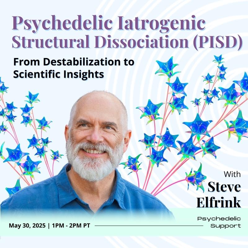 From Destabilization to Scientific Insights: Psychedelic Iatrogenic Structural Dissociation (PISD) with Steve Elfrink