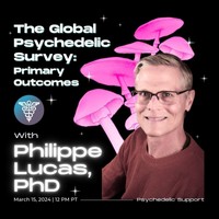 March 15th at 12 PM PT | The Global Psychedelic Survey: Primary Outcomes With Philippe Lucas, PhD