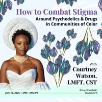 How to Combat Stigma Around Psychedelics &amp; Drugs in Communities of Color
With Courtney Watson, LMFT, CST on July 16th at 4 PM PT