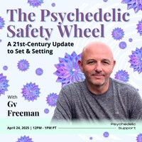 The Psychedelic Safety Wheel: A 21st-Century Update to Set and Setting with Gv Freeman