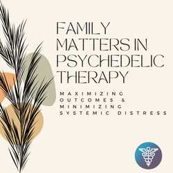Featured Image: Family Matters in Psychedelic Therapy: Maximizing Outcomes & Minimizing Systemic Distress