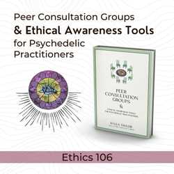 Featured Image: Peer Consultation Groups & Ethical Awareness Tools for Psychedelic Practitioners (Ethics 106)