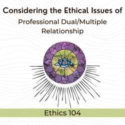 Featured Image: Considering the Ethical Issues of Professional Dual/Multiple Relationship (Ethics 104)