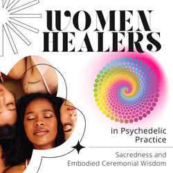 Featured Image: Women Healers in Psychedelic Practice: Sacredness and Embodied Ceremonial Wisdom