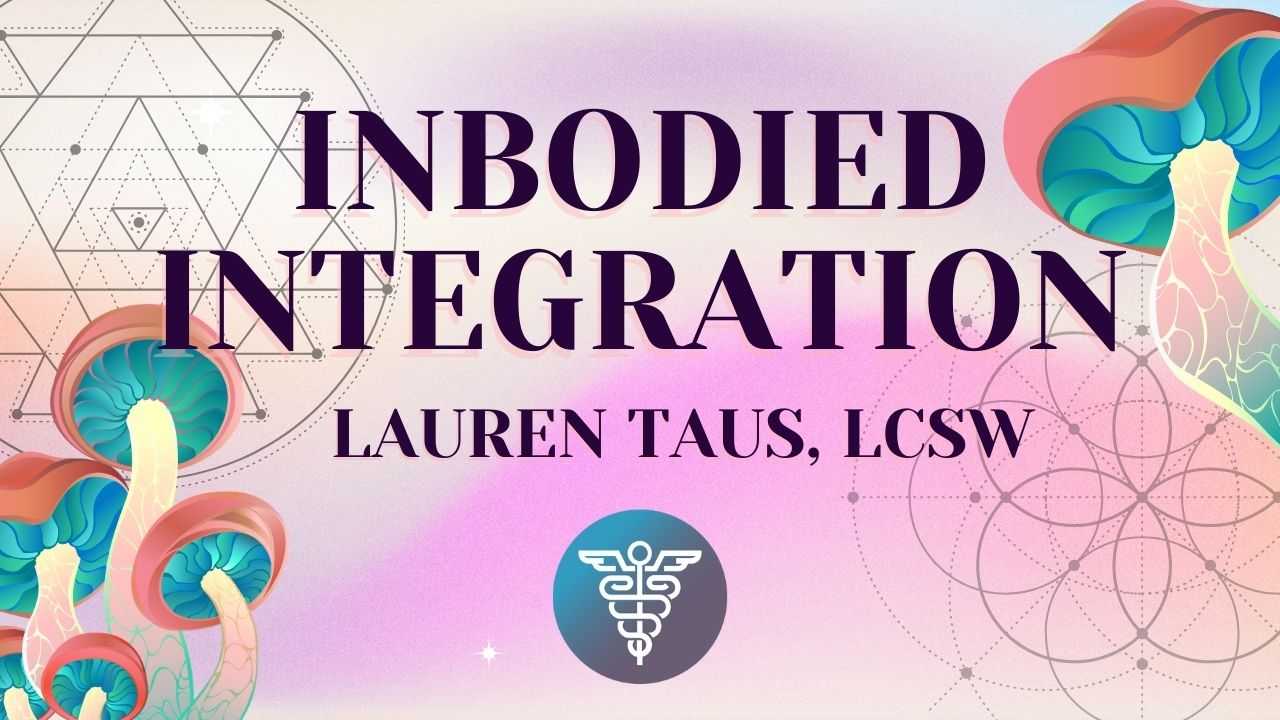 Featured Image: Inbodied Integration: Supporting Clients & Clinicians in Taking Psychedelic Experiences Forward