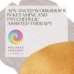 Featured Image: Advanced Workshop II in Ketamine and Psychedelic Assisted Therapies