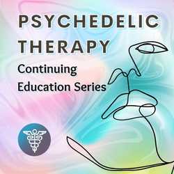 Featured Image: Psychedelic Therapy Continuing Education Series